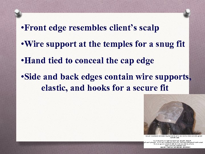  • Front edge resembles client’s scalp • Wire support at the temples for