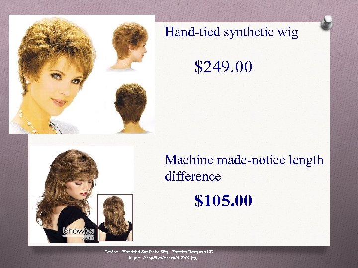 Hand-tied synthetic wig $249. 00 Machine made-notice length difference $105. 00 Jordon - Handtied