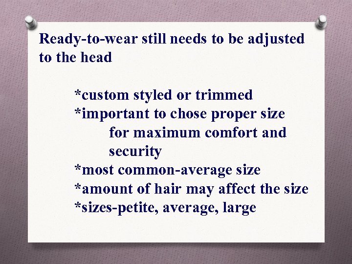 Ready-to-wear still needs to be adjusted to the head *custom styled or trimmed *important