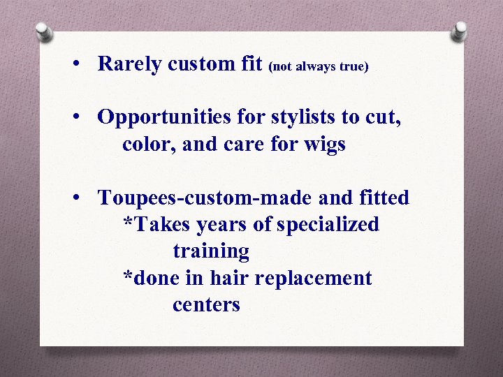 • Rarely custom fit (not always true) • Opportunities for stylists to cut,