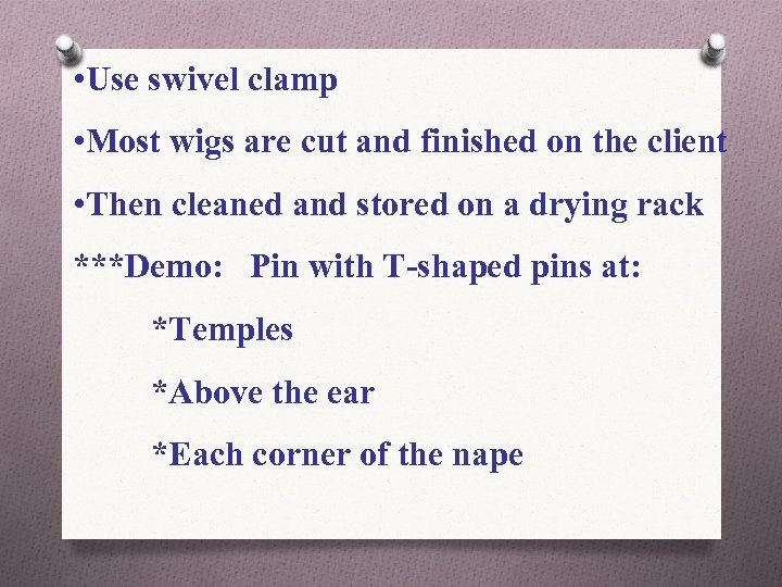  • Use swivel clamp • Most wigs are cut and finished on the