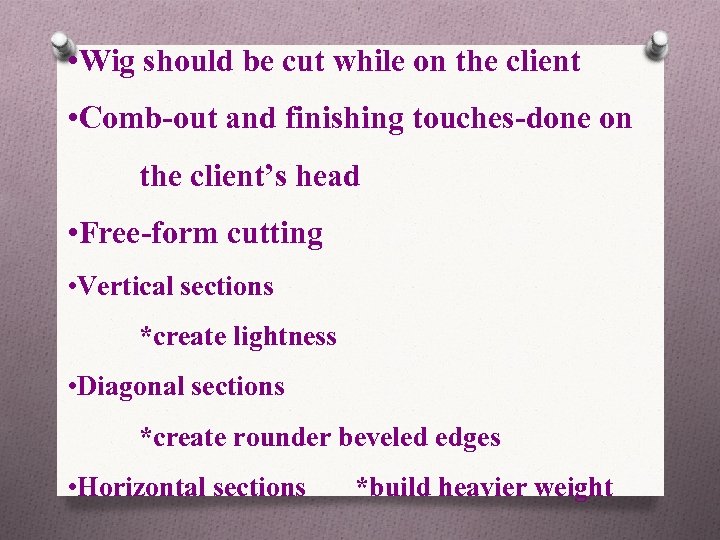  • Wig should be cut while on the client • Comb-out and finishing