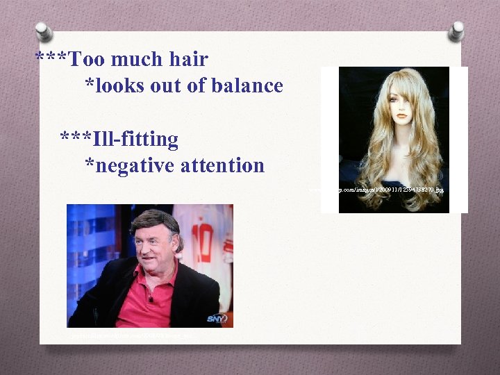 ***Too much hair *looks out of balance ***Ill-fitting *negative attention www. tomtop. com/images/l/200911/12594738270. jpg