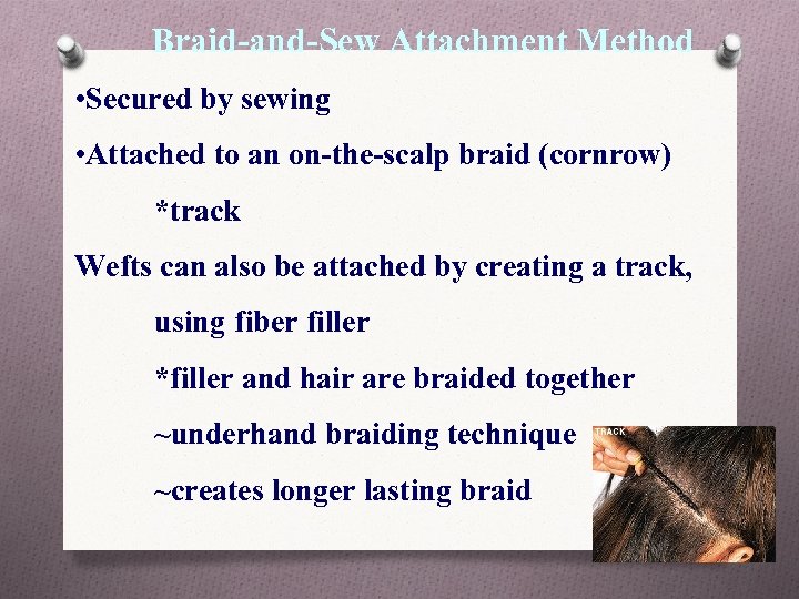 Braid-and-Sew Attachment Method • Secured by sewing • Attached to an on-the-scalp braid (cornrow)