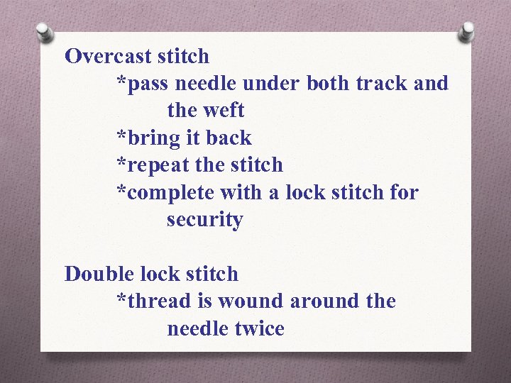 Overcast stitch *pass needle under both track and the weft *bring it back *repeat
