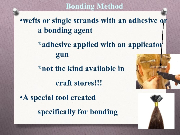 Bonding Method • wefts or single strands with an adhesive or a bonding agent