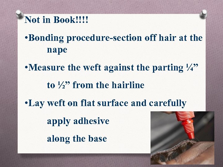 Not in Book!!!! • Bonding procedure-section off hair at the nape • Measure the