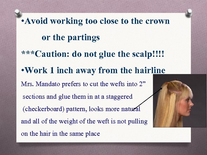  • Avoid working too close to the crown or the partings ***Caution: do