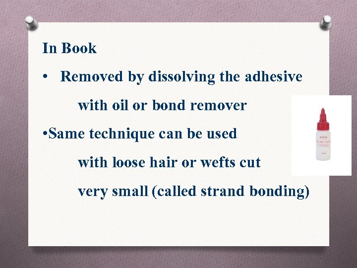 In Book • Removed by dissolving the adhesive with oil or bond remover •