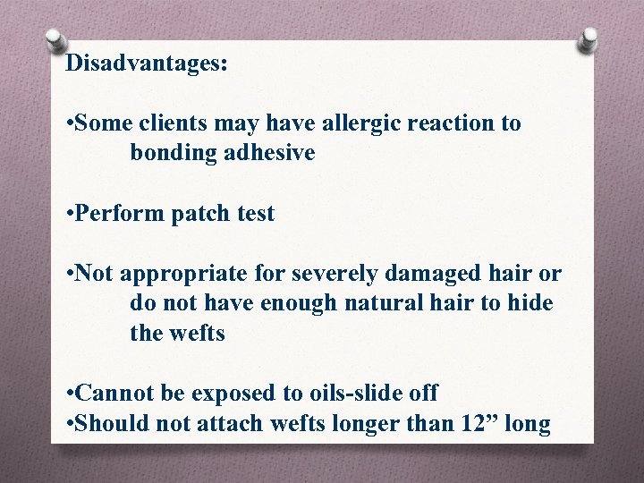 Disadvantages: • Some clients may have allergic reaction to bonding adhesive • Perform patch