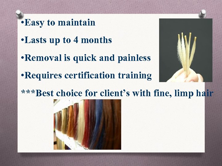  • Easy to maintain • Lasts up to 4 months • Removal is