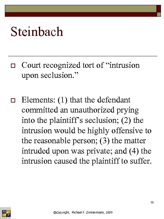 Steinbach o Court recognized tort of “intrusion upon seclusion. ” o Elements: (1) that