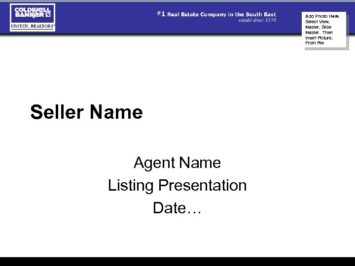 Add Photo Here. Select View, Master, Slide Master. Then Insert Picture, From File Seller