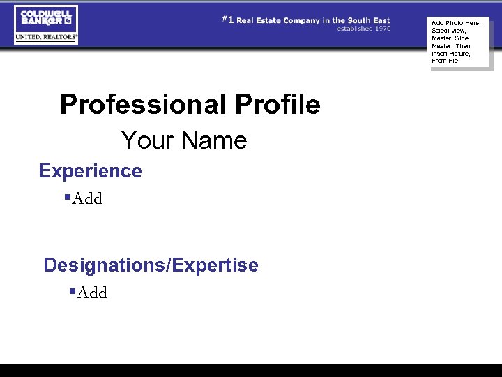 Add Photo Here. Select View, Master, Slide Master. Then Insert Picture, From File Professional
