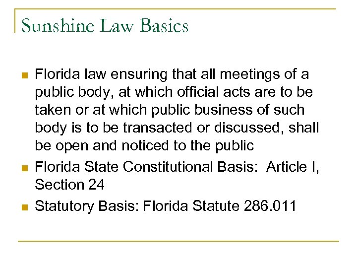 Sunshine Law Basics n n n Florida law ensuring that all meetings of a