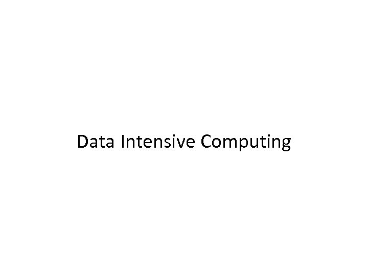 Data Intensive Computing 