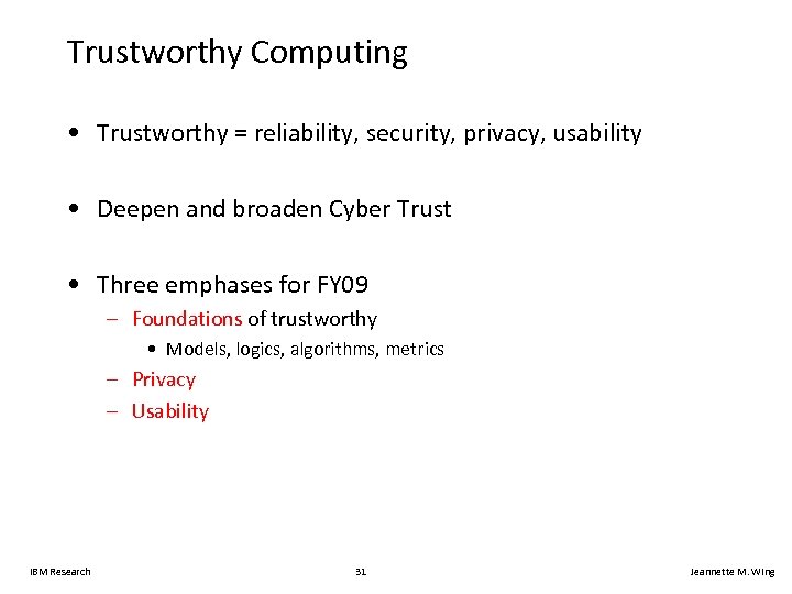 Trustworthy Computing • Trustworthy = reliability, security, privacy, usability • Deepen and broaden Cyber