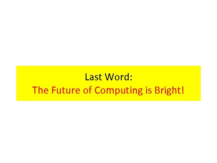 Last Word: The Future of Computing is Bright! 