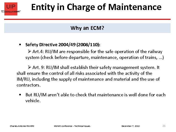 Entity in Charge of Maintenance Why an ECM? § Safety Directive 2004/49 (2008/110): Art.