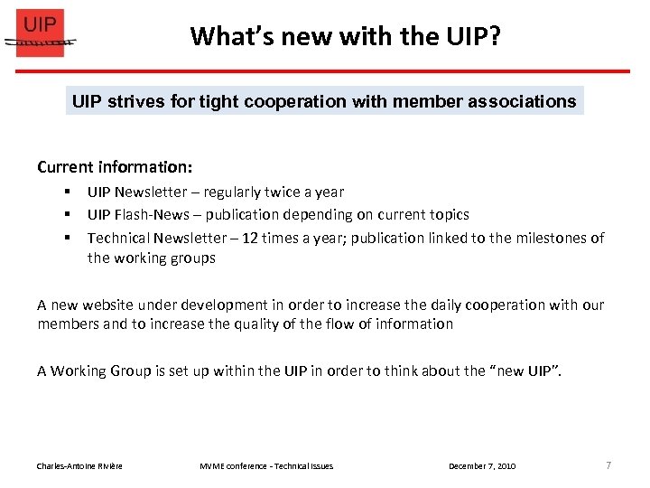 What’s new with the UIP? UIP strives for tight cooperation with member associations Current