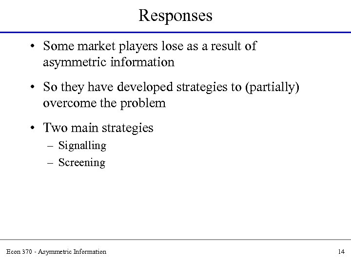 Responses • Some market players lose as a result of asymmetric information • So
