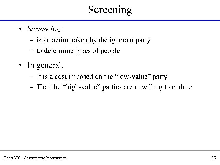 Screening • Screening: – is an action taken by the ignorant party – to
