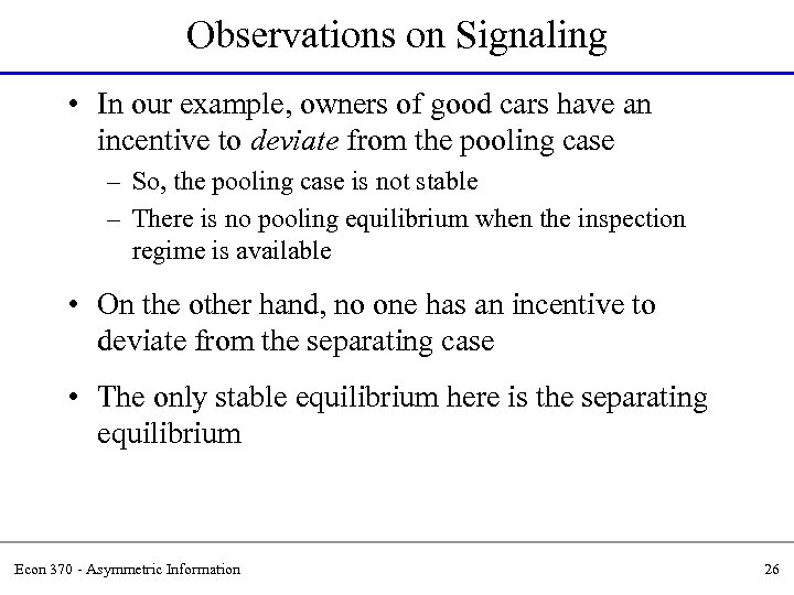 Observations on Signaling • In our example, owners of good cars have an incentive