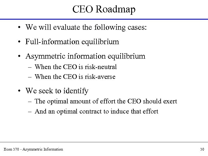 CEO Roadmap • We will evaluate the following cases: • Full-information equilibrium • Asymmetric
