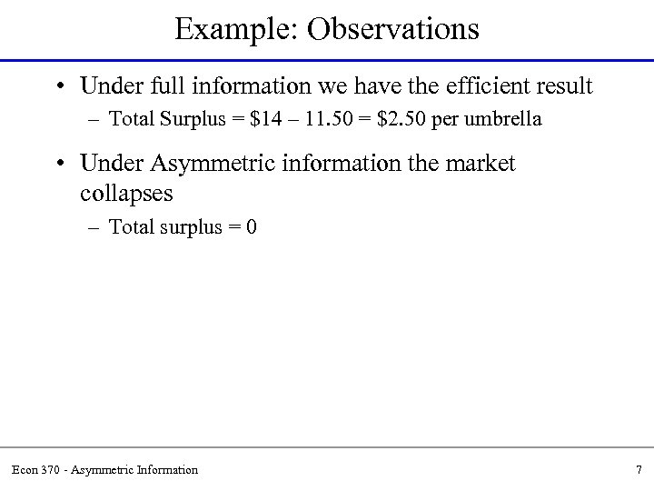 Example: Observations • Under full information we have the efficient result – Total Surplus