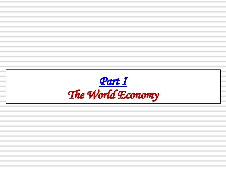 Part I The World Economy 