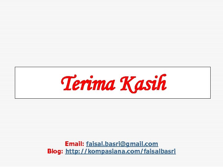 Terima Kasih Email: faisal. basri@gmail. com Blog: http: //kompasiana. com/faisalbasri 