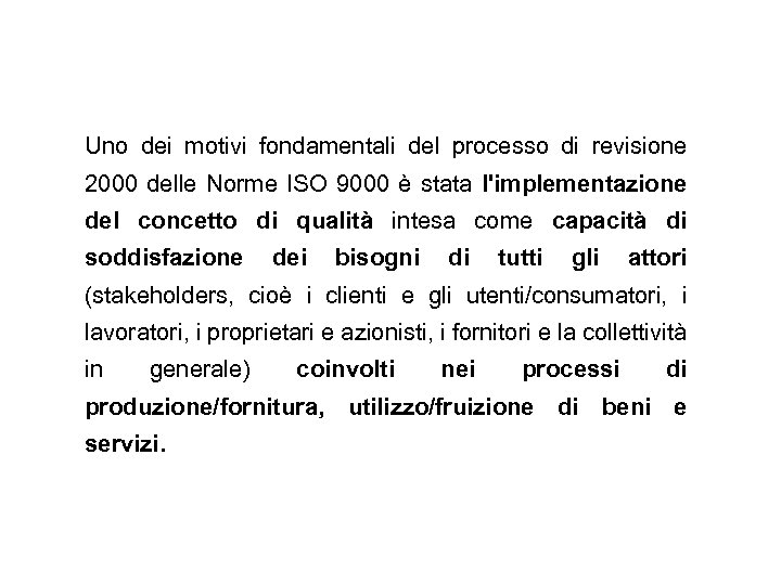 Uno dei motivi fondamentali del processo di revisione 2000 delle Norme ISO 9000 è