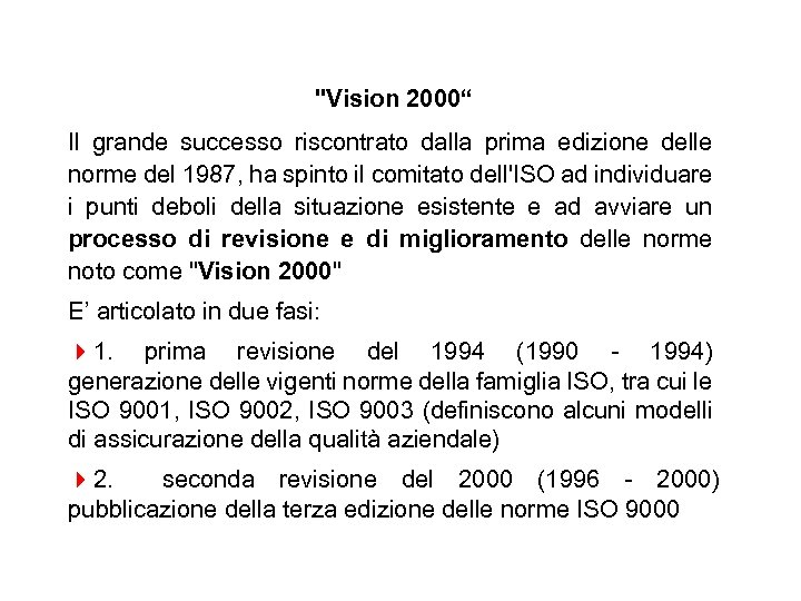 "Vision 2000“ Il grande successo riscontrato dalla prima edizione delle norme del 1987, ha