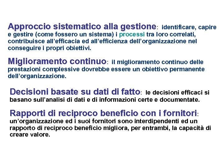Approccio sistematico alla gestione: identificare, capire e gestire (come fossero un sistema) i processi
