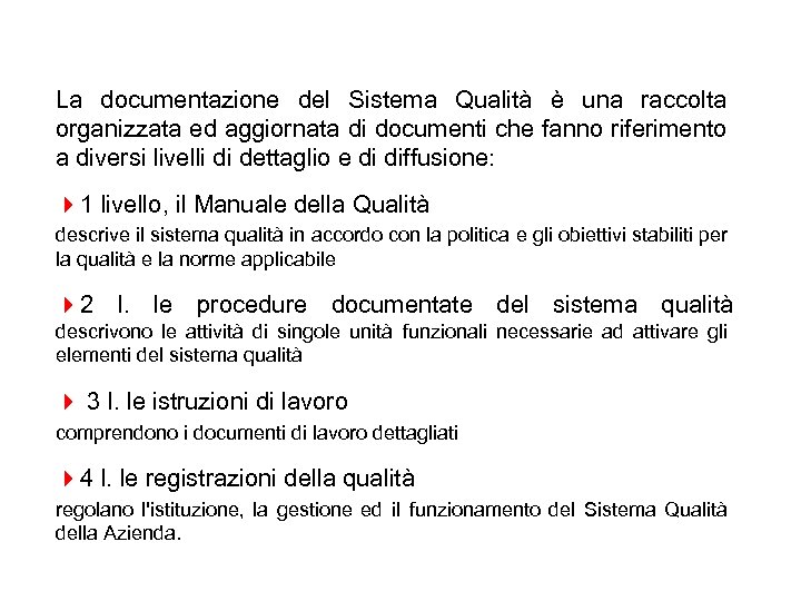 La documentazione del Sistema Qualità è una raccolta organizzata ed aggiornata di documenti che