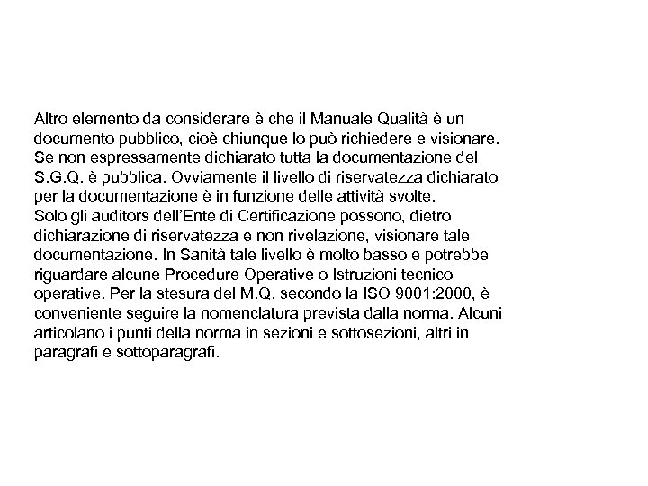 Altro elemento da considerare è che il Manuale Qualità è un documento pubblico, cioè