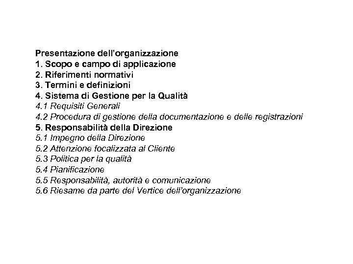 Presentazione dell’organizzazione 1. Scopo e campo di applicazione 2. Riferimenti normativi 3. Termini e