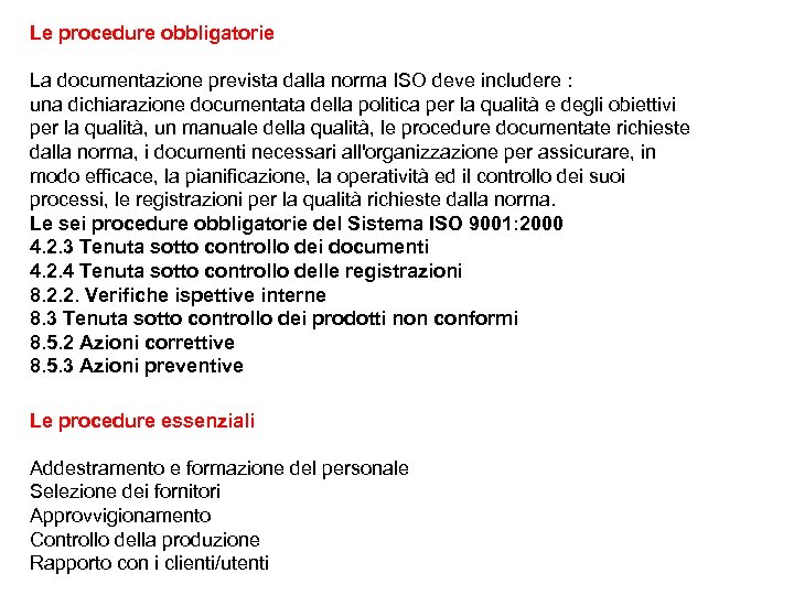 Le procedure obbligatorie La documentazione prevista dalla norma ISO deve includere : una dichiarazione
