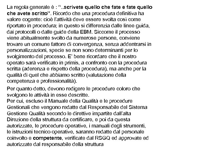 La regola generale è : “. . scrivete quello che fate quello che avete