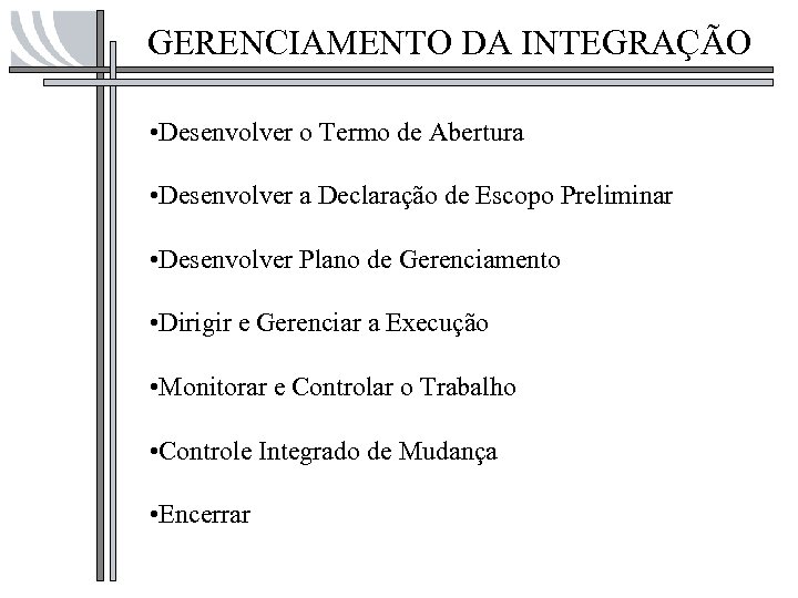 GERENCIAMENTO DA INTEGRAÇÃO • Desenvolver o Termo de Abertura • Desenvolver a Declaração de