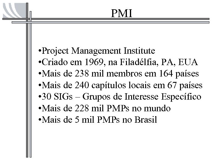 PMI • Project Management Institute • Criado em 1969, na Filadélfia, PA, EUA •