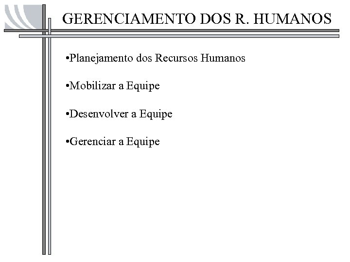 GERENCIAMENTO DOS R. HUMANOS • Planejamento dos Recursos Humanos • Mobilizar a Equipe •