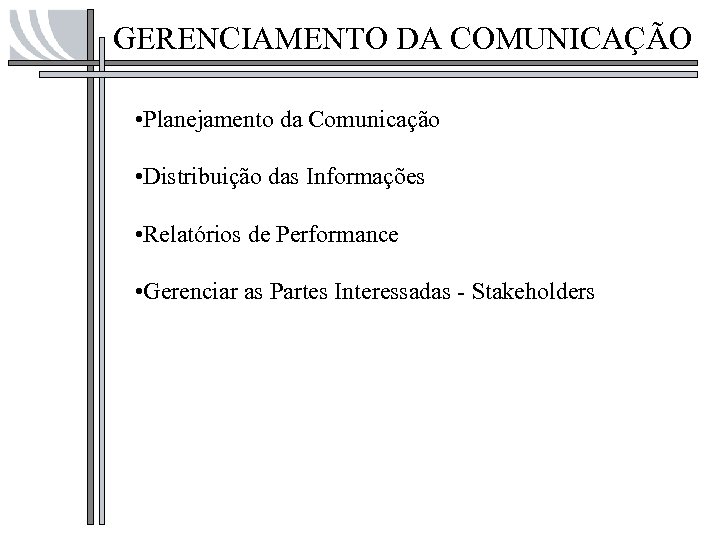 GERENCIAMENTO DA COMUNICAÇÃO • Planejamento da Comunicação • Distribuição das Informações • Relatórios de