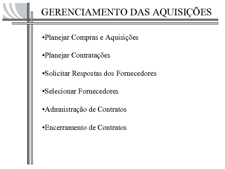 GERENCIAMENTO DAS AQUISIÇÕES • Planejar Compras e Aquisições • Planejar Contratações • Solicitar Respostas