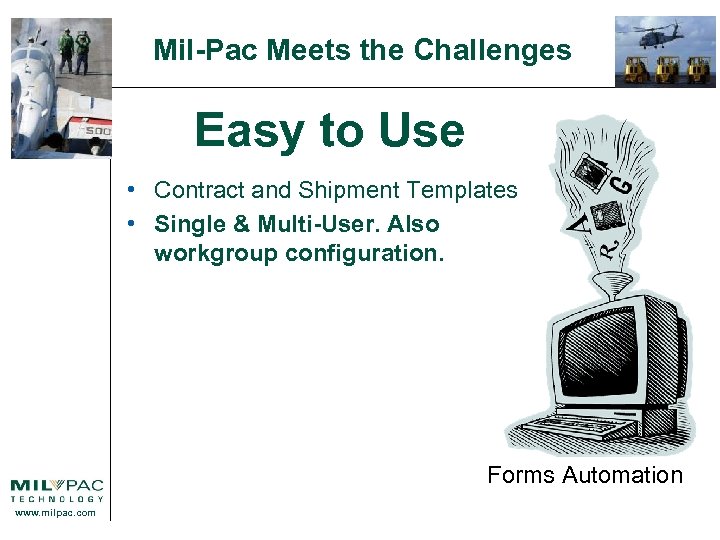 Mil-Pac Meets the Challenges Easy to Use • Contract and Shipment Templates • Single