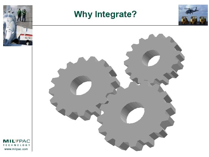 Why Integrate? www. milpac. com 