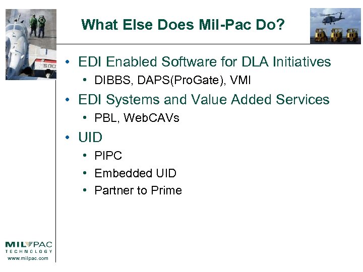 What Else Does Mil-Pac Do? • EDI Enabled Software for DLA Initiatives • DIBBS,