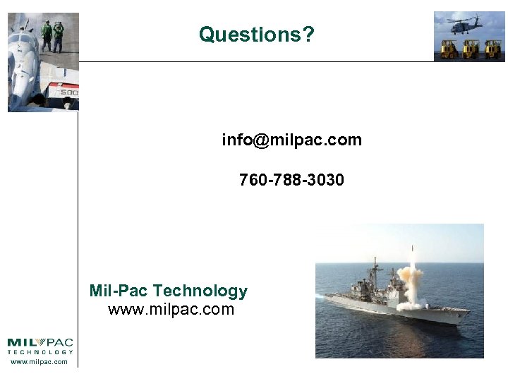 Questions? info@milpac. com 760 -788 -3030 Mil-Pac Technology www. milpac. com 