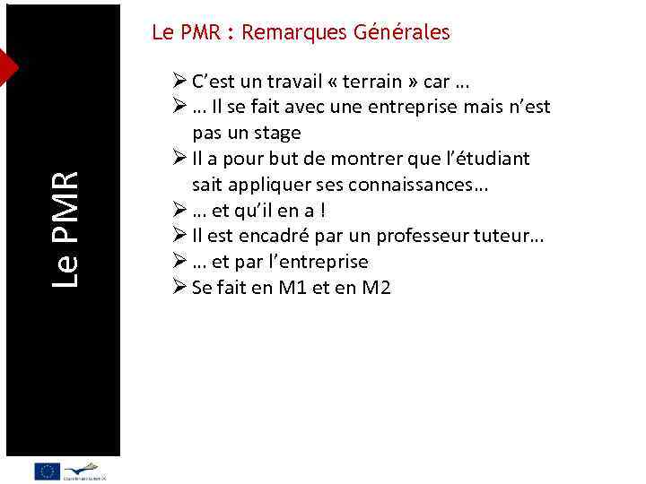 Le PMR : Remarques Générales Ø C’est un travail « terrain » car …