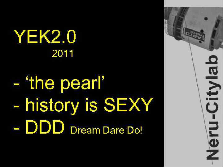 YEK 2. 0 2011 - ‘the pearl’ - history is SEXY - DDD Dream